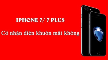 iPhone 7/ 7 plus có nhận diện khuôn mặt không? 